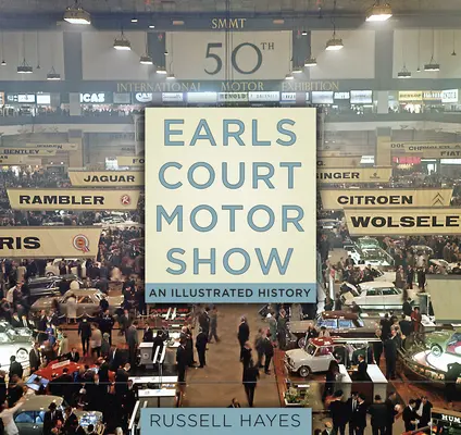 Salón del Automóvil de Earls Court: Una historia ilustrada - Earls Court Motor Show: An Illustrated History