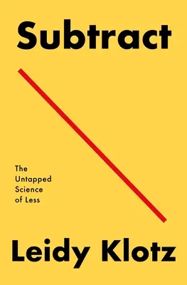 Restar: la ciencia sin explotar de menos - Subtract: The Untapped Science of Less