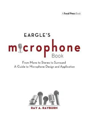 El Libro del Micrófono de Eargle: Del Mono al Estéreo y al Surround - Una Guía para el Diseño y la Aplicación de Micrófonos - Eargle's the Microphone Book: From Mono to Stereo to Surround - A Guide to Microphone Design and Application