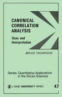 Análisis de correlación canónica: Usos e interpretación - Canonical Correlation Analysis: Uses and Interpretation