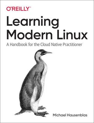 Aprendiendo Linux Moderno: Un manual para el profesional nativo de la nube - Learning Modern Linux: A Handbook for the Cloud Native Practitioner