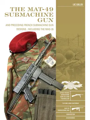 El subfusil Mat-49: Y diseños de subfusiles franceses anteriores, incluido el Mas-35 - The Mat-49 Submachine Gun: And Preceding French Submachine Gun Designs, Including the Mas-35