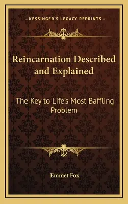 La Reencarnación Descrita y Explicada: La clave del problema más desconcertante de la vida - Reincarnation Described and Explained: The Key to Life's Most Baffling Problem