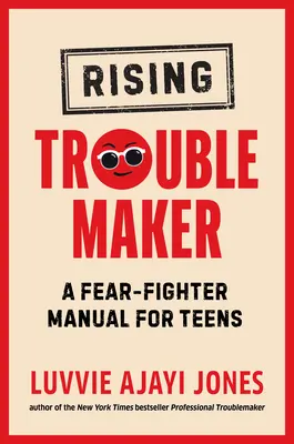 Rising Troublemaker: Manual de lucha contra el miedo para adolescentes - Rising Troublemaker: A Fear-Fighter Manual for Teens