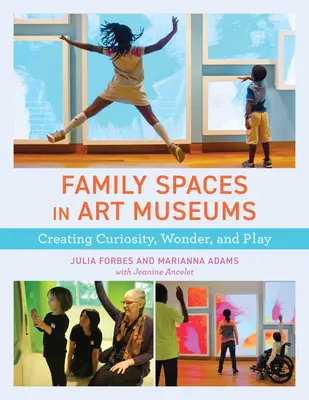 Espacios familiares en los museos de arte: Crear curiosidad, asombro y juego - Family Spaces in Art Museums: Creating Curiosity, Wonder, and Play