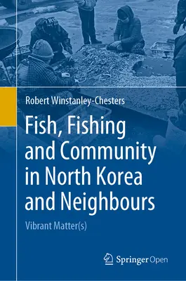 Pesca y comunidad en Corea del Norte y países vecinos: Materia(s) vibrante(s) - Fish, Fishing and Community in North Korea and Neighbours: Vibrant Matter(s)