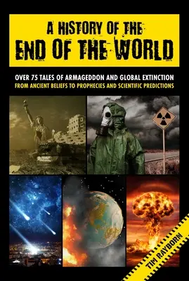 Historia del fin del mundo: Más de 75 historias sobre el Armagedón y la extinción global, desde antiguas creencias hasta profecías y predicciones científicas. - A History of the End of the World: Over 75 Tales of Armageddon and Global Extinction from Ancient Beliefs to Prophecies and Scientific Predictions