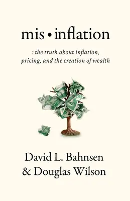 Mis-Inflation: La verdad sobre la inflación, los precios y la creación de riqueza - Mis-Inflation: The Truth about Inflation, Pricing, and the Creation of Wealth