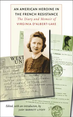 Una Heroína Americana en la Resistencia Francesa: Diario y memorias de Virginia d'Albert-Lake - An American Heroine in the French Resistance: The Diary and Memoir of Virginia d'Albert-Lake