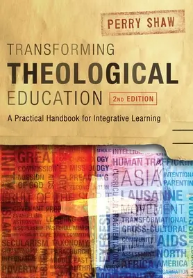 Transformar la educación teológica, 2ª edición: Manual práctico para el aprendizaje integrado - Transforming Theological Education, 2nd Edition: A Practical Handbook for Integrated Learning