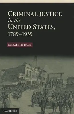 La justicia penal en Estados Unidos, 1789-1939 - Criminal Justice in the United States, 1789-1939