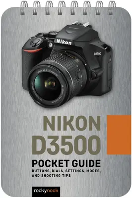 Nikon D3500: Guía de bolsillo: Botones, diales, ajustes, modos y consejos de disparo - Nikon D3500: Pocket Guide: Buttons, Dials, Settings, Modes, and Shooting Tips