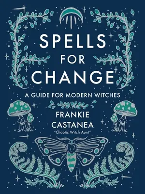 Hechizos para el cambio: Guía para brujas modernas - Spells for Change: A Guide for Modern Witches