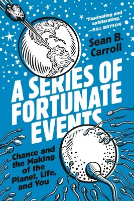 Una serie de sucesos afortunados: El azar y la formación del planeta, la vida y usted - A Series of Fortunate Events: Chance and the Making of the Planet, Life, and You