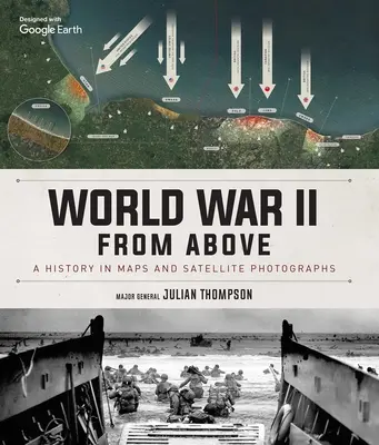 La Segunda Guerra Mundial desde el cielo: Una historia en mapas y fotografías por satélite - World War II from Above: A History in Maps and Satellite Photographs