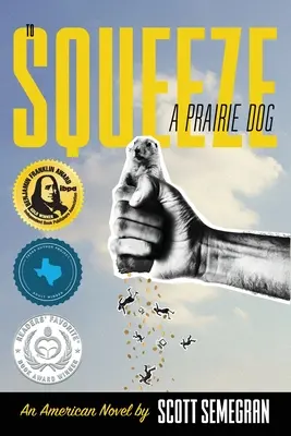 Aplastar a un perro de la pradera: Una novela americana - To Squeeze a Prairie Dog: An American Novel