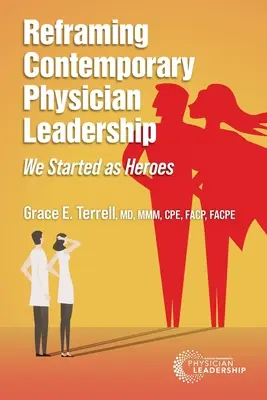 Reformular el liderazgo médico contemporáneo: Empezamos siendo héroes - Reframing Contemporary Physician Leadership: We Started as Heroes