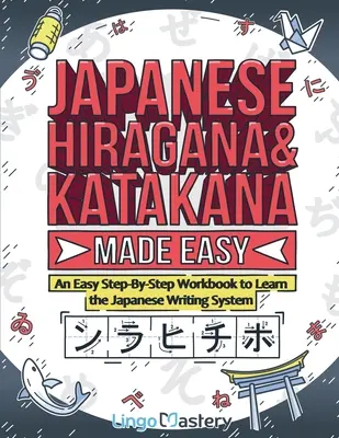 Hiragana y Katakana en japonés: Un libro de ejercicios paso a paso para aprender el sistema de escritura japonés. - Japanese Hiragana and Katakana Made Easy: An Easy Step-By-Step Workbook to Learn the Japanese Writing System