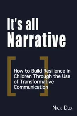 Todo es narrativo: Cómo fomentar la resiliencia en los niños mediante el uso de la comunicación transformadora - It's All Narrative: How to build resilience in children through the use of transformative communication