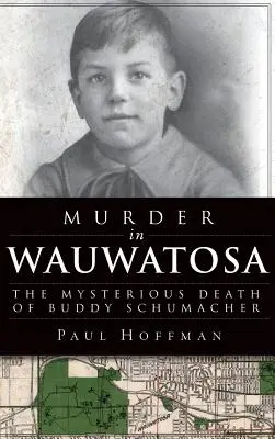 Asesinato en Wauwatosa: la misteriosa muerte de Buddy Schumacher - Murder in Wauwatosa: The Mysterious Death of Buddy Schumacher