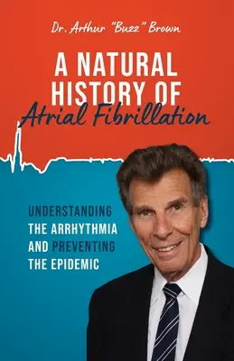 Historia natural de la fibrilación auricular: Comprender la Arritmia y Prevenir la Epidemia - A Natural History of Atrial Fibrillation: Understanding the Arrhythmia and Preventing the Epidemic