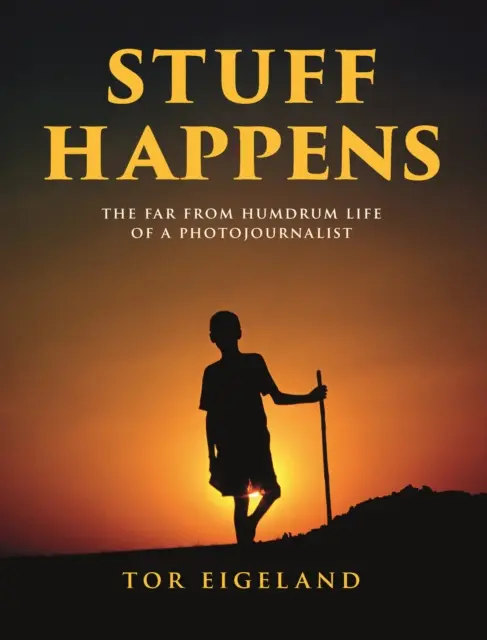 STUFF HAPPENSENS - La vida nada monótona de un reportero gráfico - STUFF HAPPENS - The Far From Humdrum Life of a Photojournalist