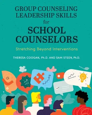 Habilidades de liderazgo para consejeros escolares: Más allá de las intervenciones - Group Counseling Leadership Skills for School Counselors: Stretching Beyond Interventions