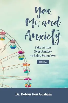 Tú, yo y ansiedad: Actúa sobre la Ansiedad para Disfrutar de Ser Tú Diario - You, Me, and Anxiety: Take Action Over Anxiety to Enjoy Being You Journal