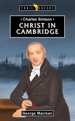 Charles Simeon Por Cristo en Cambridge - Charles Simeon: For Christ in Cambridge