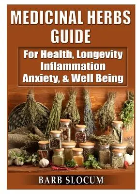 Guía de hierbas medicinales: Para la salud, la longevidad, la inflamación, la ansiedad y el bienestar - Medicinal Herbs Guide: For Health, Longevity, Inflammation, Anxiety, & Well Being