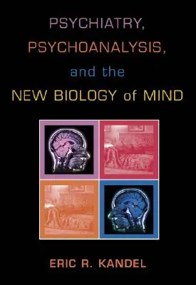 Psiquiatría, psicoanálisis y la nueva biología de la mente - Psychiatry, Psychoanalysis, and the New Biology of Mind