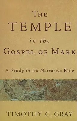 El templo en el Evangelio de Marcos: estudio de su función narrativa - The Temple in the Gospel of Mark: A Study in Its Narrative Role