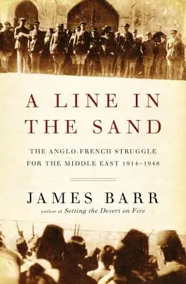 Línea en la arena - La lucha anglo-francesa por Oriente Próximo 1914-1948 - Line in the Sand - The Anglo-French Struggle for the Middle East 1914-1948