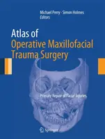 Atlas de cirugía operatoria de traumatismos maxilofaciales: Reparación primaria de lesiones faciales - Atlas of Operative Maxillofacial Trauma Surgery: Primary Repair of Facial Injuries