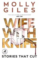 Esposa con cuchillo - Historias que cortan - LEAPFROG GLOBAL FICTION PRIZE winner - Wife With Knife - Stories that Cut - LEAPFROG GLOBAL FICTION PRIZE winner