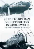 Guía de los cazas nocturnos alemanes en la Segunda Guerra Mundial: Los defensores nocturnos del Reich - Guide to German Night Fighters in World War II: The Night Defenders of the Reich