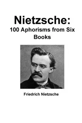 Nietzsche: 100 aforismos de seis libros - Nietzsche: 100 Aphorisms from Six Books