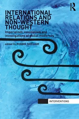 Relaciones internacionales y pensamiento no occidental: Imperialismo, colonialismo e investigaciones sobre la modernidad global - International Relations and Non-Western Thought: Imperialism, Colonialism and Investigations of Global Modernity