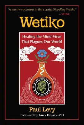 Wetiko: Sanar el virus mental que asola nuestro mundo - Wetiko: Healing the Mind-Virus That Plagues Our World