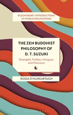 La filosofía budista zen de D. T. Suzuki: fortalezas, debilidades, intrigas y precisión - The Zen Buddhist Philosophy of D. T. Suzuki: Strengths, Foibles, Intrigues, and Precision