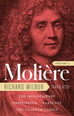 Moliere: Las Traducciones Completas de Richard Wilbur, Volumen 2: El Misántropo / Amphitryon / Tartufo / Las Señoritas Afectadas - Moliere: The Complete Richard Wilbur Translations, Volume 2: The Misanthrope / Amphitryon / Tartuffe / The Learned Ladies