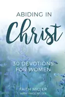 Permanecer en Cristo: 30 devociones para mujeres - Abiding in Christ: 30 Devotions for Women