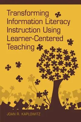 Transformación de la enseñanza de la alfabetización informacional mediante la enseñanza centrada en el alumno - Transforming Information Literacy Instruction Using Learner-Centered Teaching