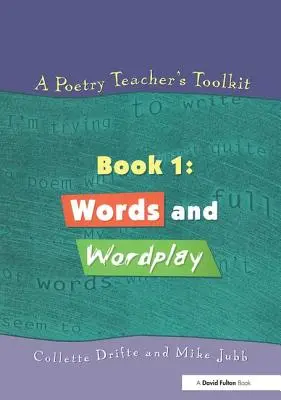 A Poetry Teacher's Toolkit: Libro 1: Palabras y juegos de palabras - A Poetry Teacher's Toolkit: Book 1: Words and Wordplay