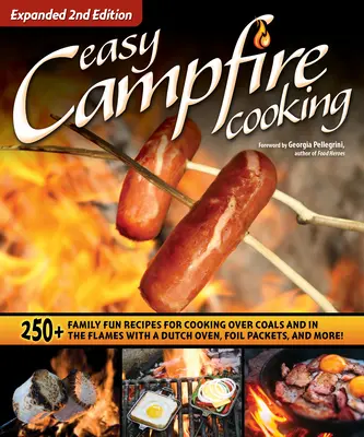 Easy Campfire Cooking, Expanded 2nd Edition: 250+ Family Fun Recipes for Cooking Over Coals and in the Flames with a Dutch Oven, Foil Packets, and Mor