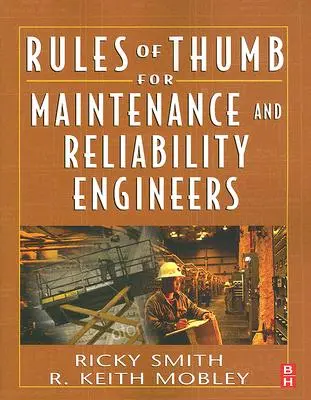 Reglas prácticas para ingenieros de mantenimiento y fiabilidad - Rules of Thumb for Maintenance and Reliability Engineers