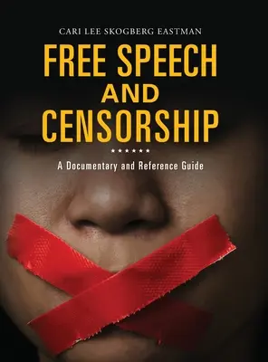 Libertad de expresión y censura: Un documental y guía de referencia - Free Speech and Censorship: A Documentary and Reference Guide
