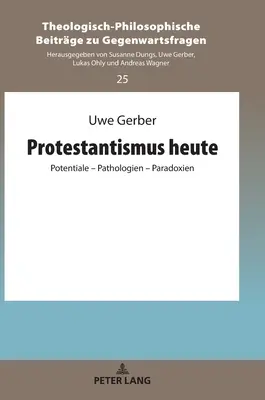 Protestantismus Heute: Potentiale - Pathologien - Paradoxien