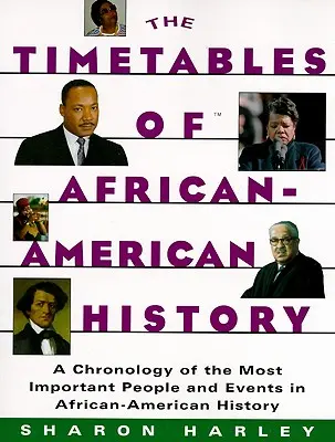 Horarios de la historia afroamericana: Cronología de los personajes y acontecimientos más importantes de la historia afroamericana - Timetables of African-American History: A Chronology of the Most Important People and Events in African-American History