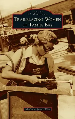 Mujeres pioneras de Tampa Bay - Trailblazing Women of Tampa Bay